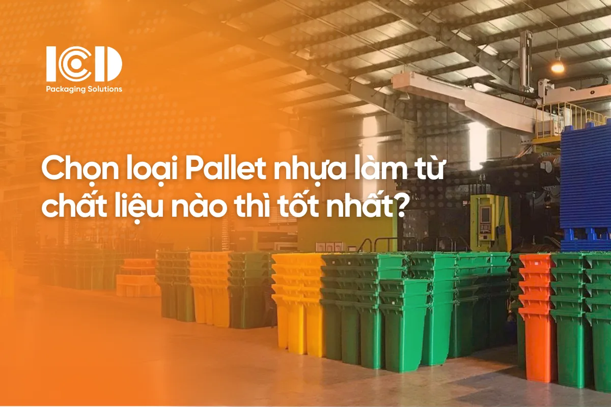 Chọn loại Pallet nhựa làm từ chất liệu nào thì tốt nhất?